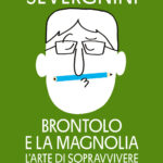Brontolo e la magnolia. L’arte di sopravvivere poeticamente