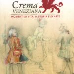 Crema veneziana. Momenti di vita, di storia e di arte