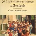 La Casa alpina cremasca di Avolasio. Cento anni di storia